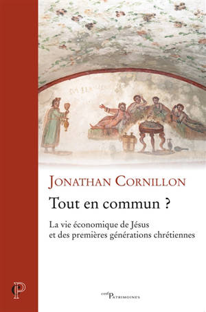 Tout en commun ? : la vie économique de Jésus et des premières générations chrétiennes - Jonathan Cornillon