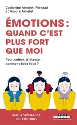 Emotions : quand c'est plus fort que moi : peur, colère, tristesse, comment faire face ? - Catherine Aimelet-Périssol