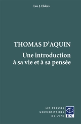 Thomas d'Aquin : une introduction à sa vie et à sa pensée - Leo J. Elders