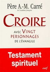 Croire avec vingt personnages de l'Evangile - Ambroise-Marie Carré