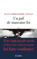 Un Juif de mauvaise foi : récit - Jean-Christophe Attias