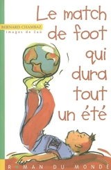 Le match de foot qui dura tout un été - Bernard Chambaz