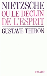 Nietzsche ou le Déclin de l'esprit - Gustave Thibon