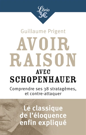 Avoir raison avec Schopenhauer : comprendre ses 38 stratagèmes, et contre-attaquer - Arthur Schopenhauer