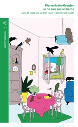 Je ne suis pas un héros. Toute une vie bien ratée. L'éternité est inutile : récits - Pierre Autin-Grenier