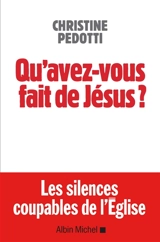 Qu'avez-vous fait de Jésus ? - Christine Pedotti