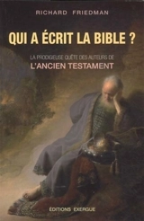 Qui a écrit la Bible ? : la prodigieuse quête des auteurs de l'Ancien Testament - Richard Elliott Friedman