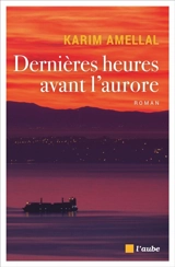 Dernières heures avant l'aurore - Karim Amellal