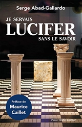 Je servais Lucifer sans le savoir - Serge Abad-Gallardo