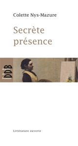 Secrète présence - Colette Nys-Mazure