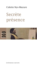 Secrète présence - Colette Nys-Mazure