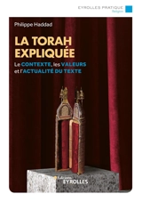 La Torah expliquée : le contexte, les valeurs et l'actualité du texte - Philippe Haddad