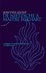 De Nietzsche à Maître Eckhart : l'athéisme est une maladie des yeux, la religion aussi - Jean-Yves Leloup