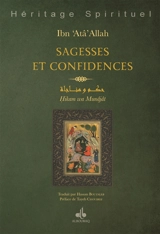 Sagesse et confidences : Hikam et Munajât d'Ibn 'Atâ Allah - Ahmad ibn Muhammad Ibn Ata Allâh al-Iskandari