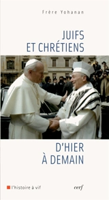 Juifs et chrétiens : d'hier à demain - Yohanan Elihai