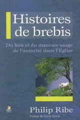 Histoires de brebis : du bon et du mauvais usage de l'autorité dans l'Eglise - Philip Ribe