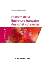 Histoire de la littérature française des XXe et XXIe siècles - Denis Labouret