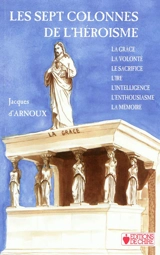 Les sept colonnes de l'héroïsme - Jacques d' Arnoux