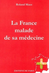 La France malade de sa médecine - Roland Maes