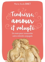 Tendresse, amour et volupté : un mois pour renouveler votre intimité conjugale - Marie-Aude Binet