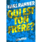 Qui est ton frère ? : une fraternité aux dimensions du monde - Karl Rahner
