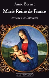 Marie reine de France, remède aux Lumières - Anne Bernet