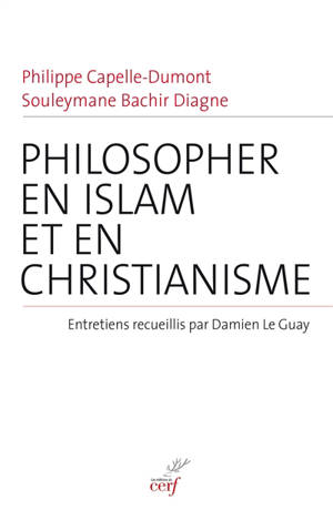 Philosopher en islam et en christianisme - Philippe Capelle-Dumont