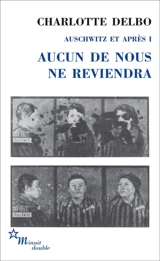 Auschwitz et après. Vol. 1. Aucun de nous ne reviendra - Charlotte Delbo