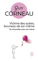 Victime des autres, bourreau de soi-même - Guy Corneau
