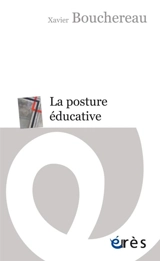La posture éducative : une pratique de soi - Xavier Bouchereau