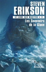 Le livre des martyrs. Vol. 3. Les souvenirs de la glace - Steven Erikson