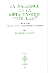 La naissance de la métaphysique chez Kant : une étude sur la notion kantienne d'analogie - François Marty