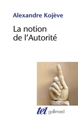 La notion de l'autorité - Alexandre Kojève