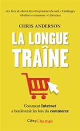 La longue traîne : comment Internet a bouleversé les lois du commerce - Chris Anderson