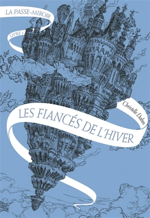 La passe-miroir. Vol. 1. Les fiancés de l'hiver - Christelle Dabos