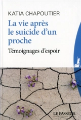 La vie après le suicide d'un proche : témoignages d'espoir - Katia Chapoutier