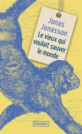Le vieux qui voulait sauver le monde - Jonas Jonasson