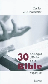 30 passages difficiles de la Bible expliqués - Xavier de Chalendar
