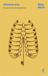 Histoires d'os : à quoi servent les squelettes - Riley Black