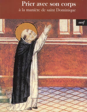 Prier avec son corps : à la manière de saint Dominique - Catherine Aubin