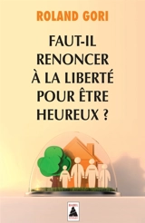 Faut-il renoncer à la liberté pour être heureux ? : essai - Roland Gori