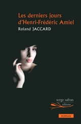 Les derniers jours d'Henri-Frédéric Amiel - Roland Jaccard