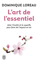 L'art de l'essentiel : jeter l'inutile et le superflu pour faire de l'espace en soi - Dominique Loreau