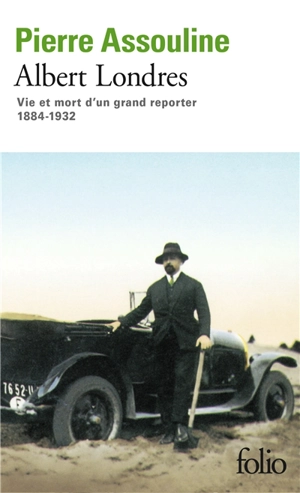 Albert Londres : vie et mort d'un grand reporter, 1884-1932 - Pierre Assouline