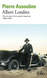 Albert Londres : vie et mort d'un grand reporter, 1884-1932 - Pierre Assouline