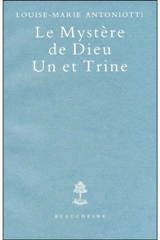 Le mystère de Dieu un et trine - Louise-Marie Antoniotti