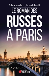Le roman des Russes à Paris - Alexandre Jevakhoff