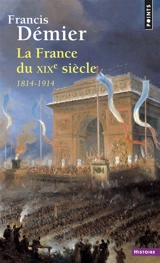 La France du XIXe siècle, 1814-1914 - Francis Démier