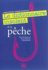 Dictionnaire insolent de la pêche : des émotions et de la dérision halieutiques - Daniel Taboury
