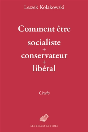 Comment être socialiste + conservateur + libéral : credo - Leszek Kolakowski